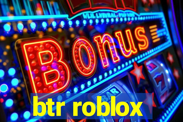 btr roblox